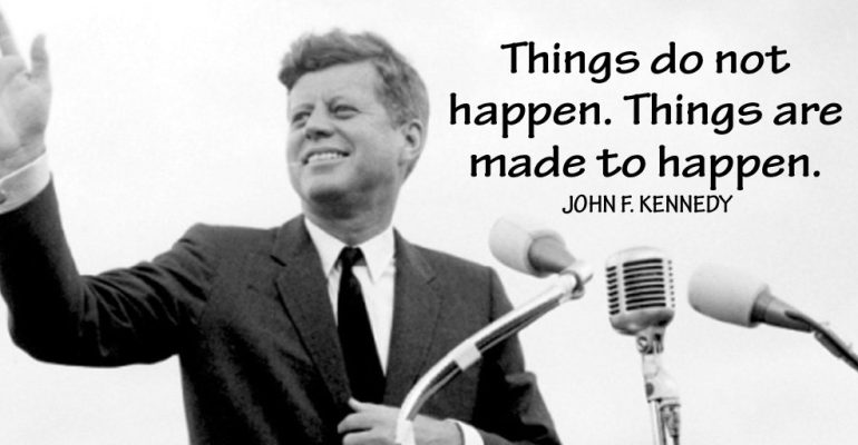 things-do-not-happen-things-are-made-to-happen